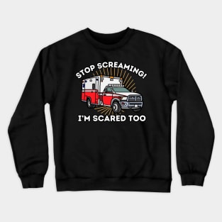 EMT Paramedic Stop Screaming I'm Scared Too Funny Ambulance Crewneck Sweatshirt